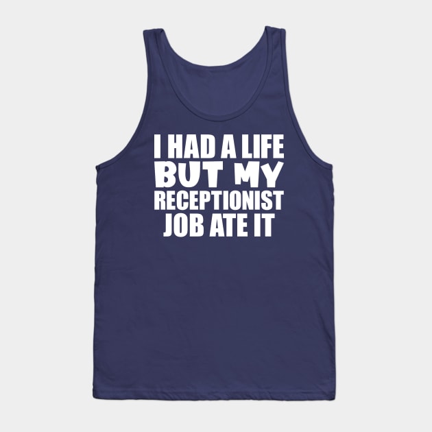 I had a life, but my receptionist job ate it Tank Top by colorsplash